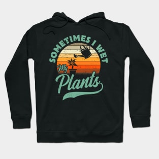 Sometimes I Wet My Plants Gift Hoodie